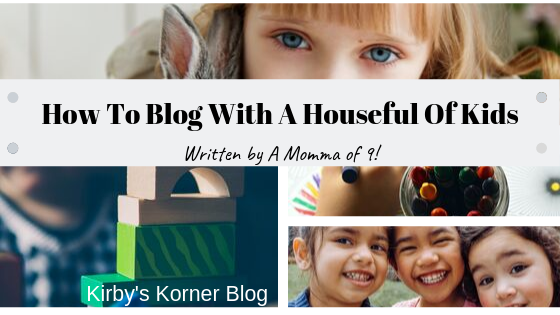 How To Blog With A Houseful Of Kids – Pollywog's Place Blog