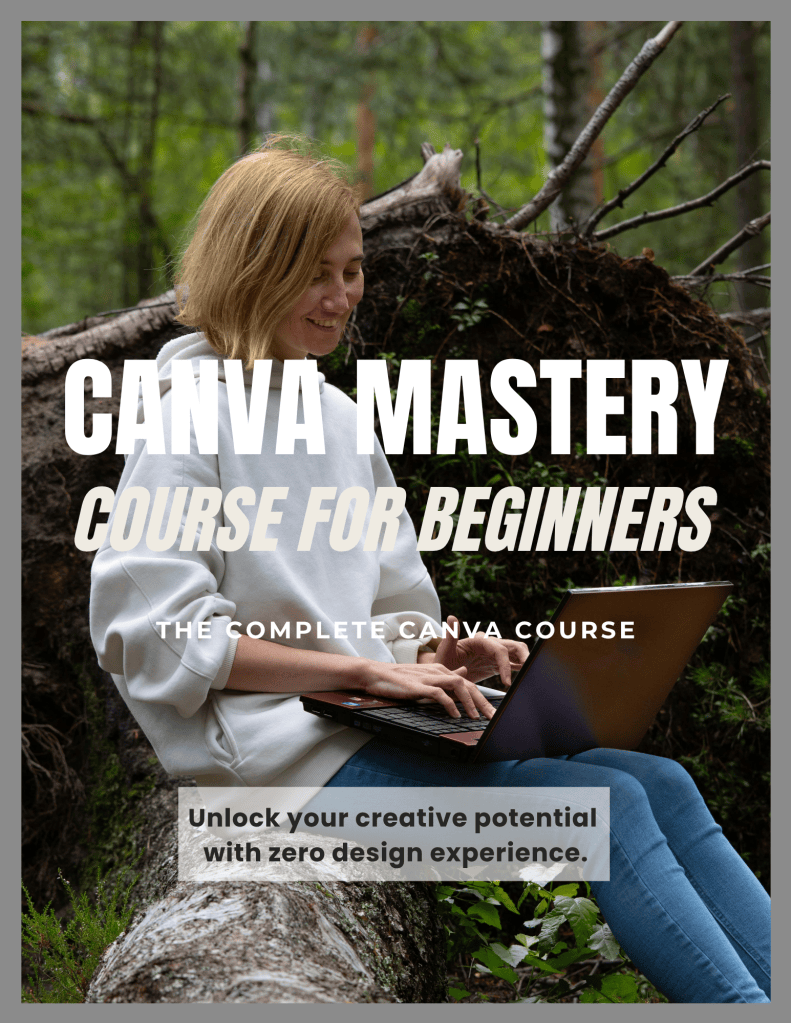 A woman sitting on a log in a forest, using a laptop to promote a 'Canva Mastery Course for Beginners,' highlighting creative potential without prior design experience.